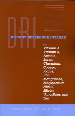 Dietary Reference Intakes for Vitamin A, Vitamin K, Arsenic, Boron, Chromium, Copper, Iodine, Iron, Manganese, Molybdenum, Nickel, Silicon, Vanadium, and Zinc