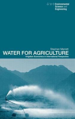 Water for Agriculture : Irrigation Economics in International Perspective