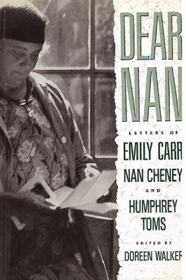 Dear Nan : Letters of Emily Carr, Nan Cheney, and Humphrey Toms