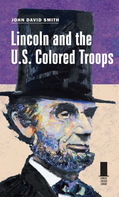 Lincoln and the U. S. Colored Troops
