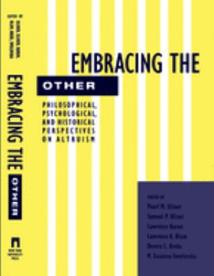 Embracing the Other : Philosophical, Psychological, and Historical Perspectives on Altruism