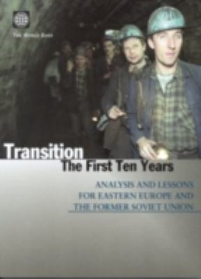 Transition: The First Ten Years : Analysis and Lessons for Eastern Europe and the Former Soviet Union