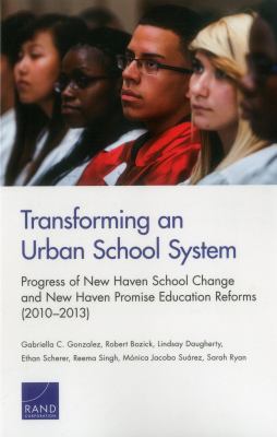 Transforming an Urban School System : Progress of New Haven School Change and New Haven Promise Education Reforms (2010-2013)