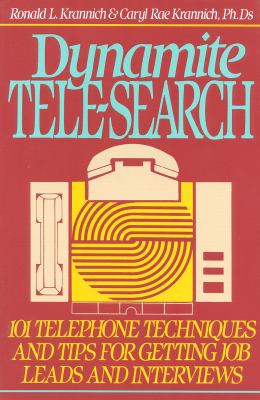 Dynamite Tele-Search : 101 Telephone Techniques and Tips for Getting Job Leads and Interviews