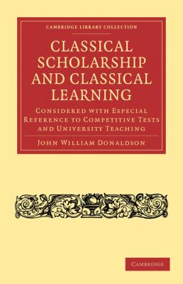 Classical Scholarship and Classical Learning : Considered with Especial Reference to Competitive Tests and University Teaching