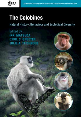 The Colobines : Natural History, Behaviour and Ecological Diversity