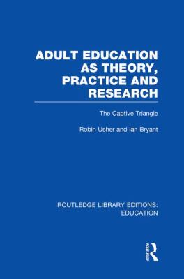 Adult Education As Theory, Practice and Research : The Captive Triangle