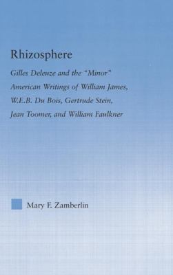 Rhizosphere : Gilles Deleuze and the 'Minor' American Writing of William James, W. E. B. du Bois, Gertrude Stein, Jean Toomer, and William Falkner