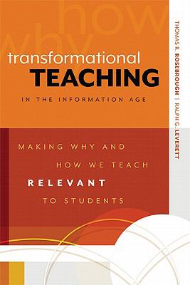 Transformational Teaching in the Information Age : Making Why and How We Teach Relevant to Students