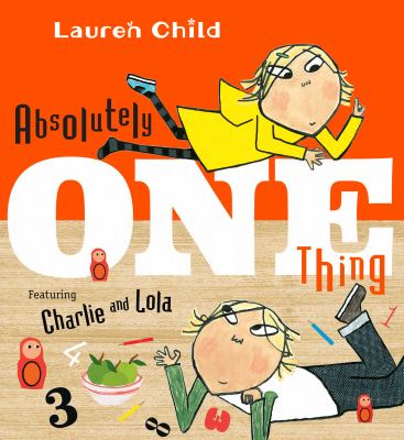 Absolutely One Thing : Featuring Charlie and Lola