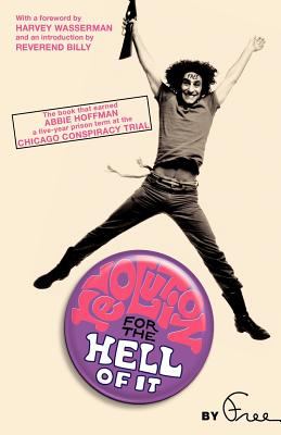 Revolution for the Hell of It : The Book That Earned Abbie Hoffman a Five-Year Prison Term at the Chicago Conspiracy Trial