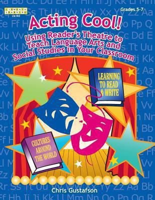 Acting Cool! : Using Reader's Theater to Teach Language Arts and Social Studies in Your Classroom