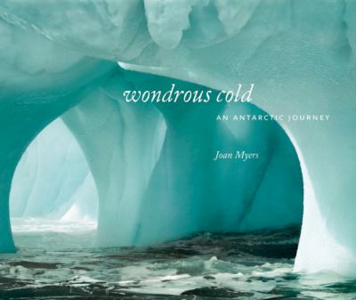 Wondrous Cold : An Antartic Journey