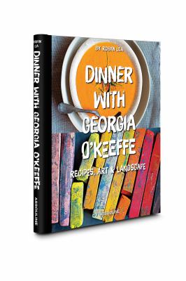Dinner with Georgia O'Keefe : Recipes, Art, Landscape