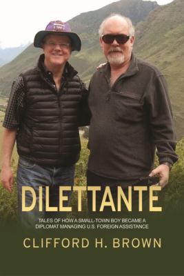 Dilettante : Tales of How a Small-Town Boy Became a Diplomat Managing U.S. Foreign Assistance