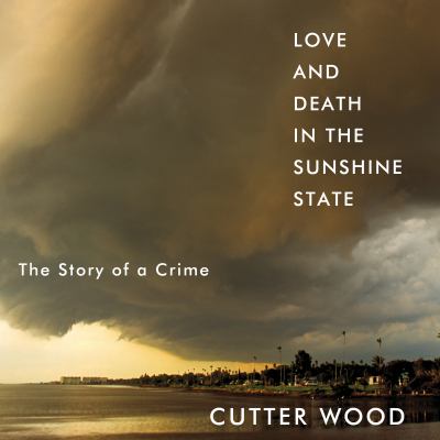 Love and Death in the Sunshine State : The Story of a Crime