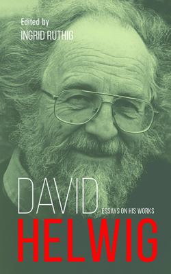 David Helwig : Essays on His Works