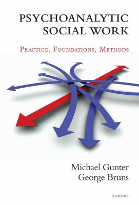 Psychoanalytic Social Work : Practice - Foundations - Methods