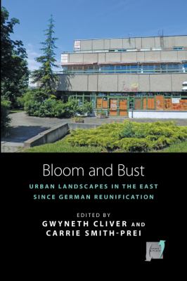 Bloom and Bust : Urban Landscapes in the East since German Reunification