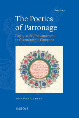 The Poetics of Patronage : Poetry As Self-Advancement in Giannantonio Campano