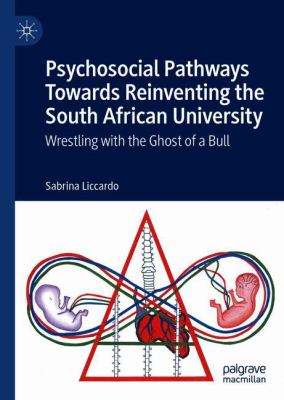 Psychosocial Pathways Towards Reinventing the South African University : Wrestling with the Ghost of a Bull