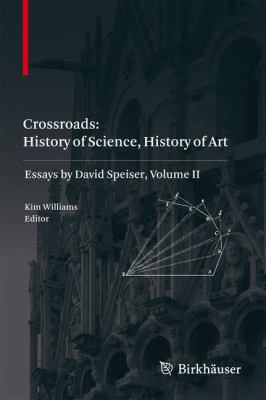 Crossroads - History of Science, History of Art Vol. II : Essays by David Speiser