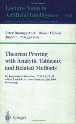 Theorem Proving with Analytic Tableaux and Related Methods : Proceedings of the 4th International Workshop, TABIEAU-95, Schlob Rheinfels, St. Goar, Germany, May 7-10, 1995