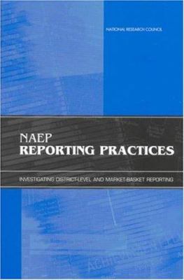 NAEP Reporting Practices : Investigating District-Level and Market-Basket Reporting