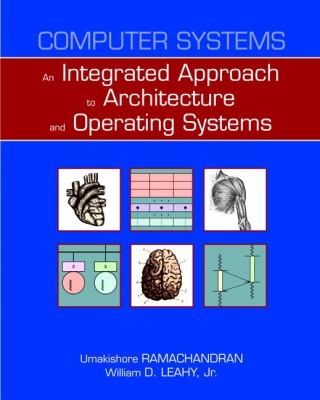 Computer Systems: an Integrated Approach to Architecture and Operating Systems