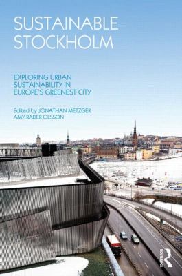 Sustainable Stockholm : Exploring Urban Sustainability in Europe's Greenest City