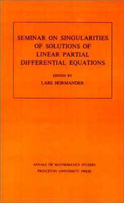 Seminar on Singularities of Solutions of Linear Partial Differential Equations. (AM-91), Volume 91