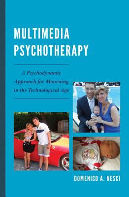Multimedia Psychotherapy : A Psychodynamic Approach for Mourning in the Technological Age