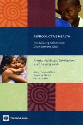 Reproductive Health : The Missing Millennium Development Goal - Poverty, Health, and Development in a Changing World