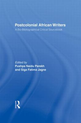 Postcolonial African Writers : A Bio-Bibliographical Critical Sourcebook