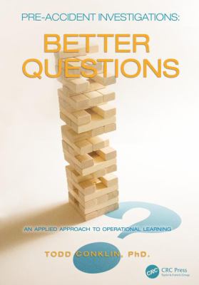 Pre-Accident Investigations : Better Questions - an Applied Approach to Operational Learning