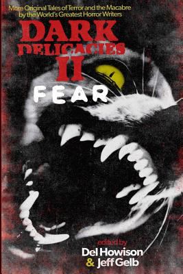 Dark Delicacies II : Fear: More Original Tales of Terror and the Macabre by the World's Greatest Horror Writers
