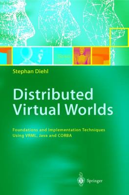 Distributed Virtual Worlds : Foundations and Implementation Techniques Using VRML, Java, and CORBA