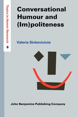 Conversational Humour And (Im)politeness : A Pragmatic Analysis of Social Interaction