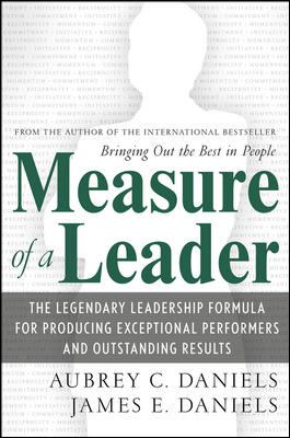 Measure of a Leader : The Legendary Leadership Formula That Inspires Initiative and Builds Commitment in Your Organization