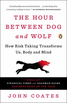 The Hour Between Dog and Wolf : How Risk Taking Transforms Us, Body and Mind