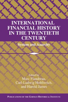 International Financial History in the Twentieth Century : System and Anarchy