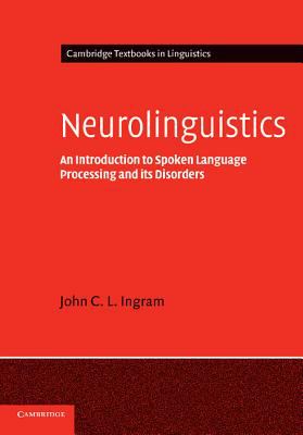 Neurolinguistics : An Introduction to Spoken Language Processing and Its Disorders