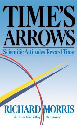 Time's Arrows : Scientific Attitudes Toward Time