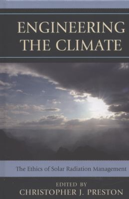 Engineering the Climate : The Ethics of Solar Radiation Management