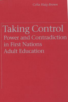 Taking Control : Power and Contradiction in First Nations Adult Education