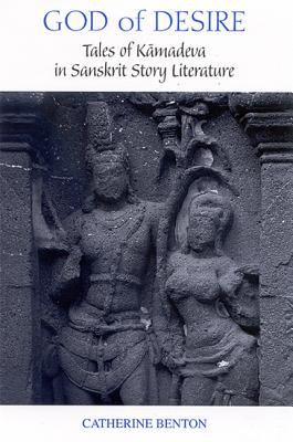 God of Desire : Tales of Kamadeva in Sanskrit Story Literature