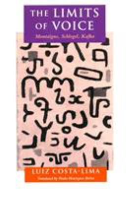 The Limits of Voice : Montaigne, Schlegel, Kafka