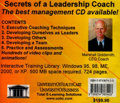 Secrets of a Leadership Coach : The Coaching and Leadership Techniques of Marshall Goldsmith, Illustrated with Video, Teaching Executive Coaching, Behavioral Change, and Teamwork and Teambuilding, for Every Manager and Employee
