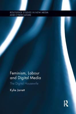 Feminism, Labour and Digital Media : The Digital Housewife