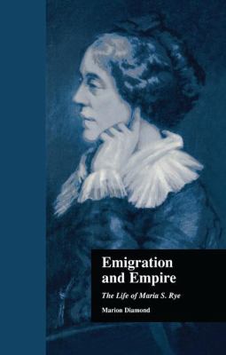 Emigration and Empire : The Life of Maria S. Rye